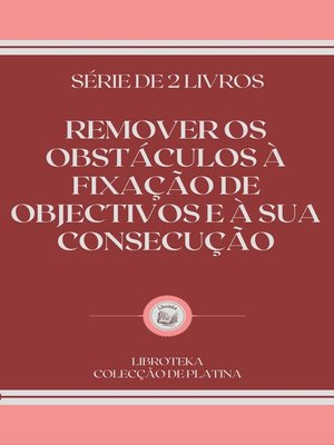 cover image of REMOVER OS OBSTÁCULOS À FIXAÇÃO DE OBJECTIVOS E À SUA CONSECUÇÃO